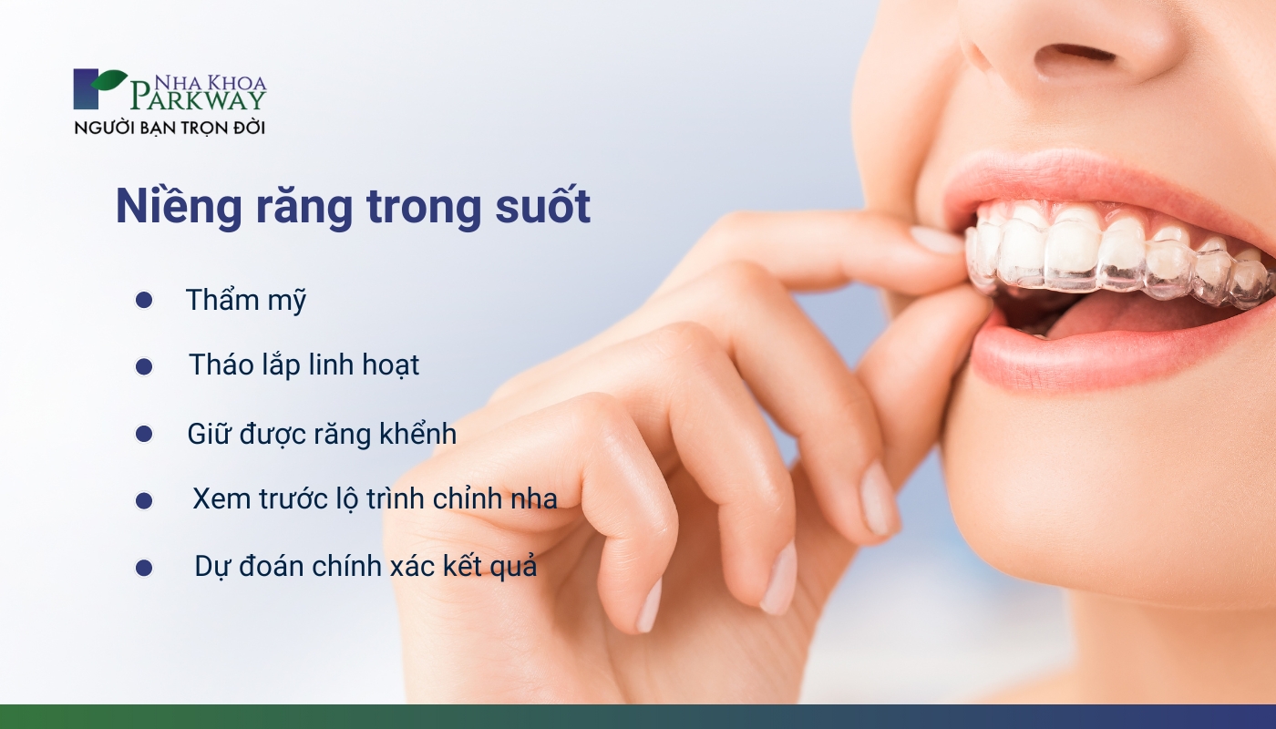Niềng răng trong suốt: Thẫm mỹ, Tháo lắp linh hoạt, Giữ được răng khểnh, Xem được lộ trình chỉnh nha, Dự đoán kết quả chính xác